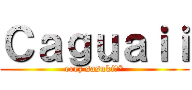 Ｃａｇｕａｉｉ (erez sasuki?*)