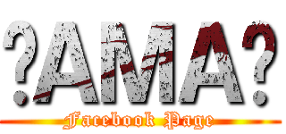 •ＡＭＡ• (Facebook Page)