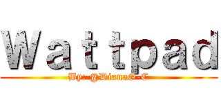 Ｗａｔｔｐａｄ (By: @DianaG-C)