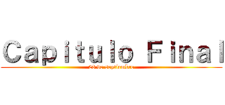 Ｃａｐｉｔｕｌｏ Ｆｉｎａｌ (28 de septiembre)