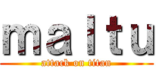 ｍａｌｔｕ (attack on titan)