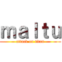 ｍａｌｔｕ (attack on titan)