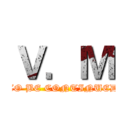 Ｖ．Ｍ (TO BE CONTINUED)