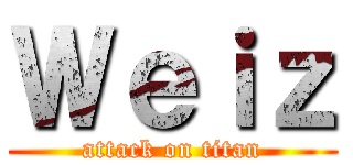 Ｗｅｉｚ (attack on titan)