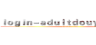 ｌｏｇｉｎ－ａｄｕｌｔｄｏｕｙｉｎ．ｃｏｍ (attack on titan)