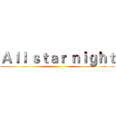 Ａｌｌ ｓｔａｒ ｎｉｇｈｔ ()