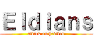 Ｅｌｄｉａｎｓ (attack onchristen)