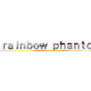 ｒａｉｎｂｏｗ ｐｈａｎｔｏｍ (shibasaki finaledeathtroymode)