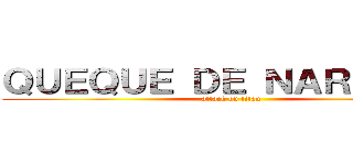 ＱＵＥＱＵＥ ＤＥ ＮＡＲＡＮＪＡ (attack on titan)