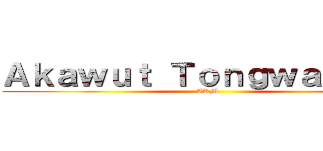 Ａｋａｗｕｔ Ｔｏｎｇｗａｔａｎａ (ARM)