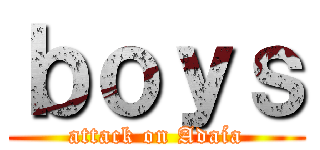 ｂｏｙｓ (attack on Adaía)