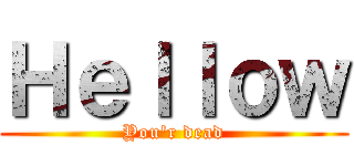 Ｈｅｌｌｏｗ (You\'r dead)