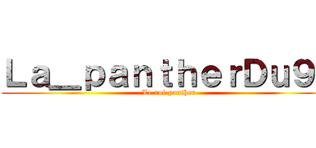 Ｌａ＿ｐａｎｔｈｅｒＤｕ９３ (Le roi panther)