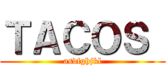 ＴＡＣＯＳ  (asdfghjkl)