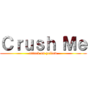 Ｃｒｕｓｈ Ｍｅ (attack on yellow)