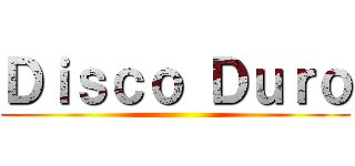 Ｄｉｓｃｏ Ｄｕｒｏ ()