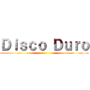 Ｄｉｓｃｏ Ｄｕｒｏ ()