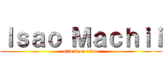 Ｉｓａｏ Ｍａｃｈｉｉ (attack on titan)
