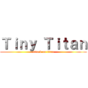 Ｔｉｎｙ Ｔｉｔａｎ (attack on titan)