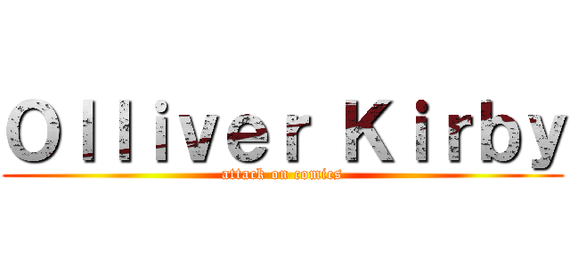 Ｏｌｌｉｖｅｒ Ｋｉｒｂｙ (attack on comics)
