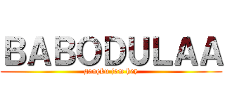 ＢＡＢＯＤＵＬＡＡ (gongbu jom hey)