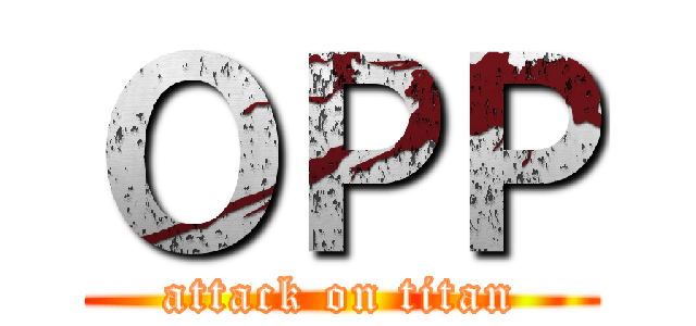 ＯＰＰ (attack on titan)