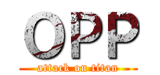 ＯＰＰ (attack on titan)