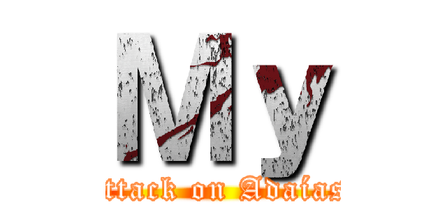 Ｍｙ (attack on Adaías)