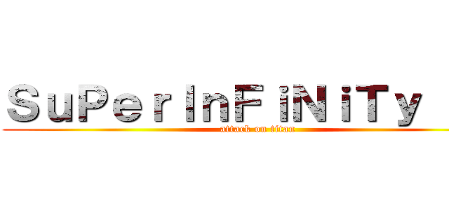 ＳｕＰｅｒＩｎＦｉＮｉＴｙ ＴＶ (attack on titan)