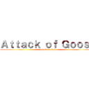Ａｔｔａｃｋ ｏｆ Ｇｏｏｓｅ (attack on titan)