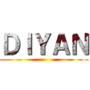 ＤＩＹＡＮ ()