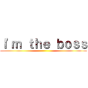 Ｉ'ｍ ｔｈｅ ｂｏｓｓ ()