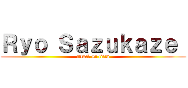 Ｒｙｏ Ｓａｚｕｋａｚｅ  (attack on titan)