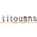 ｔｉｔｏｕａｎｓ ()