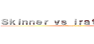 Ｓｋｉｎｎｅｒ ｖｓ ｉｒａｔｅ ｇａｍｅｒ (vidlii poop by rwj)