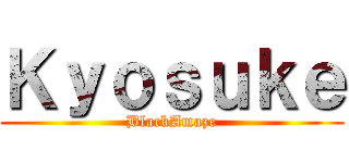 Ｋｙｏｓｕｋｅ (BlackAmaze)