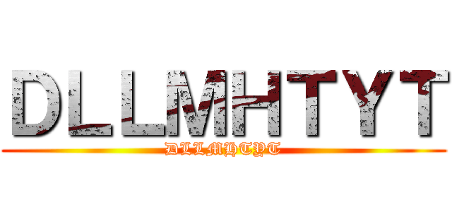 ＤＬＬＭＨＴＹＴ (DLLMHTYT)