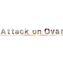 Ａｔｔａｃｋ ｏｎ Ｏｖａｒｙ ()