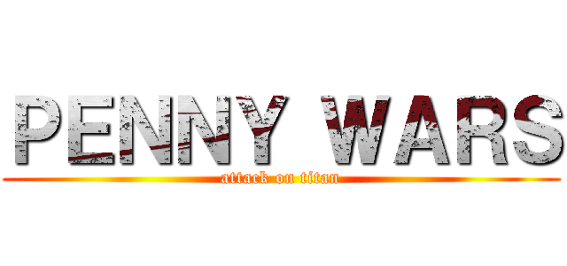 ＰＥＮＮＹ ＷＡＲＳ (attack on titan)