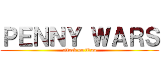 ＰＥＮＮＹ ＷＡＲＳ (attack on titan)