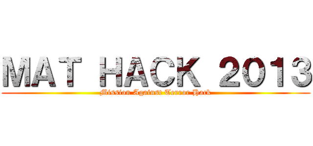 ＭＡＴ ＨＡＣＫ ２０１３ (Mission Against Terror Hack)
