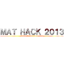 ＭＡＴ ＨＡＣＫ ２０１３ (Mission Against Terror Hack)