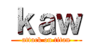 ｋａｗ (attack on titan)