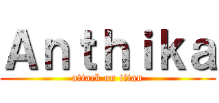 Ａｎｔｈｉｋａ (attack on titan)