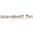 Ａｍｅｎｄｍｅｎｔ Ｔｗｏ ()