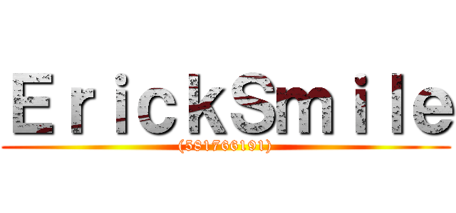 ＥｒｉｃｋＳｍｉｌｅ ((581766191))