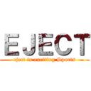 ＥＪＥＣＴ (eject is exciting Sports)