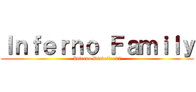 Ｉｎｆｅｒｎｏ Ｆａｍｉｌｙ (Inferno Diabolico27)