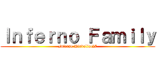 Ｉｎｆｅｒｎｏ Ｆａｍｉｌｙ (Inferno Diabolico27)