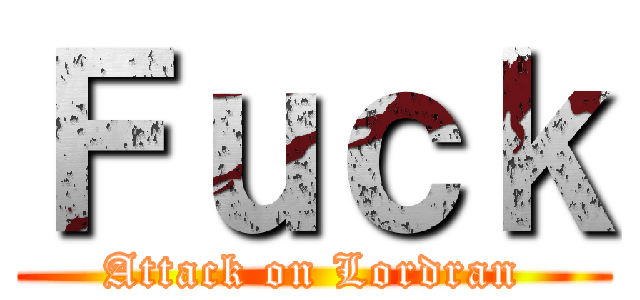 Ｆｕｃｋ (Attack on Lordran)